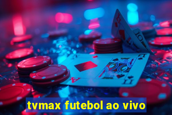 tvmax futebol ao vivo